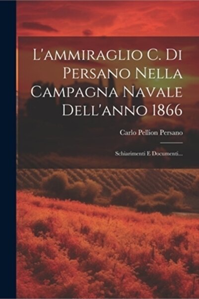 Legare Street Pr L'ammiraglio C. Di Persano Nella Campagna Navale Dell'anno 1...