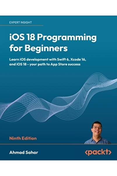 Packt Pub Programare iOS 18 pentru începători - Ediția a noua: Învățați dezvo...