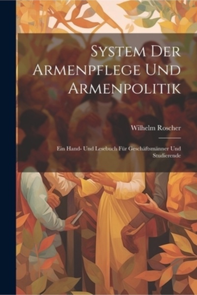 Legare Street Pr System Der Armenpflege Und Armenpolitik: Ein Hand- Und Leseb...