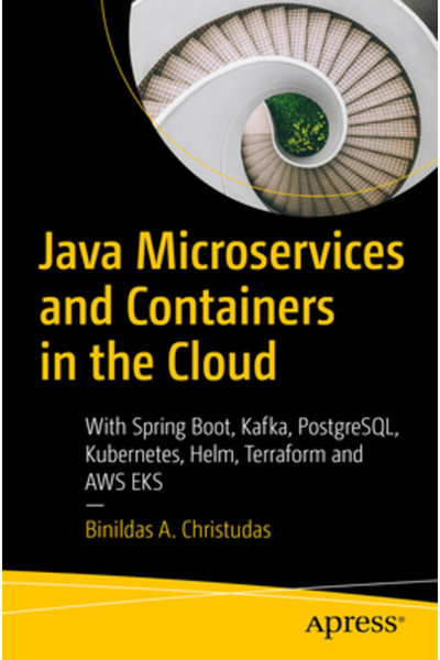 Apress Microservicii și containere Java în cloud: cu Spring Boot, Kafka, Postgresql, Kubernetes, Hel