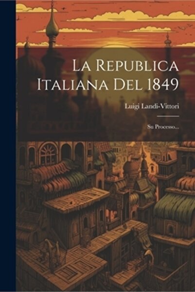 Legare Street Pr La Republica Italiana Del 1849: Su Processo...
