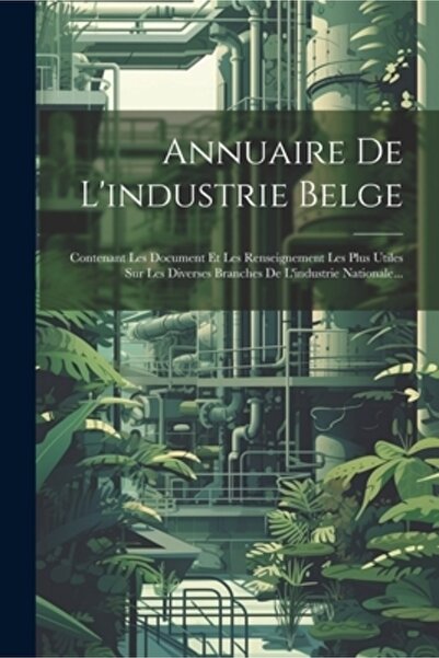 Legare Street Pr Annuaire De L'industrie Belge: Contenant Les Document Et Les...