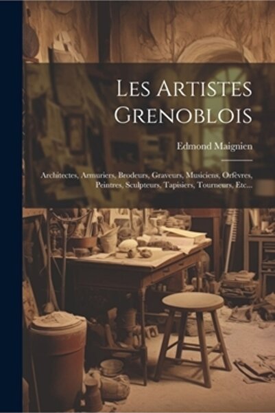 Legare Street Pr Les Artistes Grenoblois: Architectes Armuriers Brodeurs Grav...