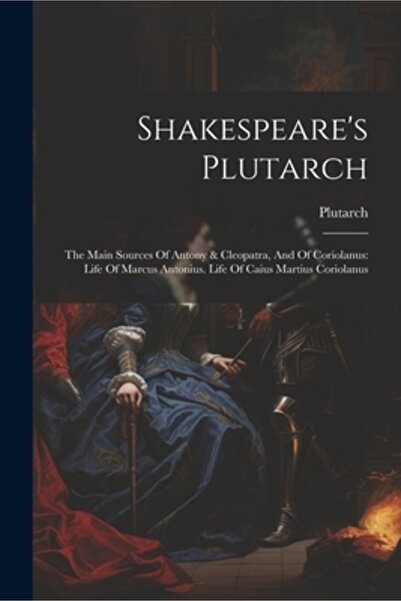 Legare Street Pr Plutarh de Shakespeare: Principalele surse ale lui Antoniu ș...