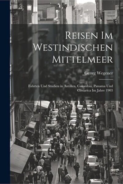 Legare Street Pr Reisen Im Westindischen Mittelmeer: ​​Fahrten Und Studien in...