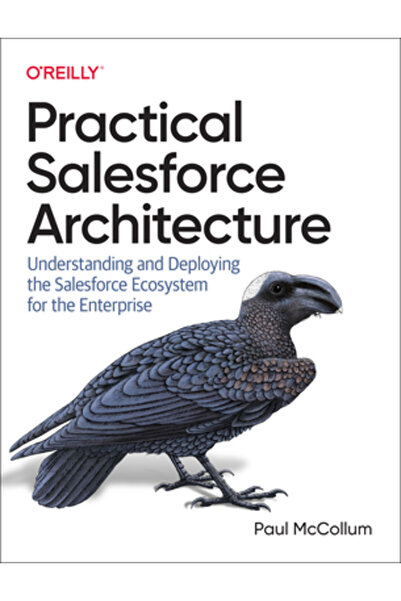 OReilly Media Arhitectură practică Salesforce: Înțelegerea și implementarea e...