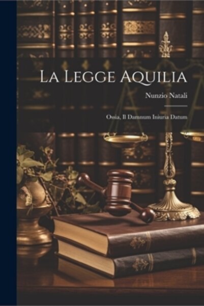 Legare Street Pr La Legge Aquilia: Ossia Il Damnum Iniuria Datum