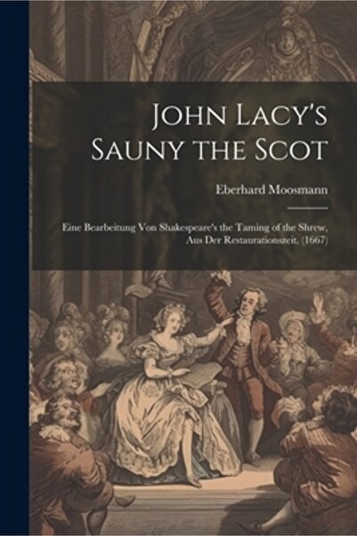 Legare Street Pr Sauny the Scot de John Lacy: Eine Bearbeitung Von Shakespeare, The Taming of the Shrew Aus Der Rest