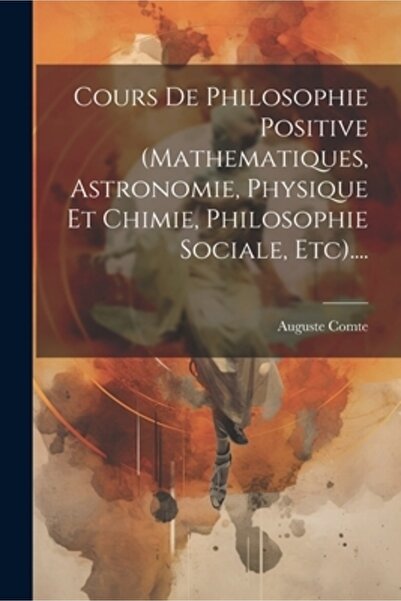 Legare Street Pr Cours De Philosophie Positive (mathematiques Astronomie Phys...