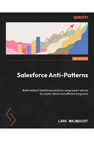 Packt Pub Salesforce Anti-Patterns - Ediția a doua: Construiți soluții Salesf...