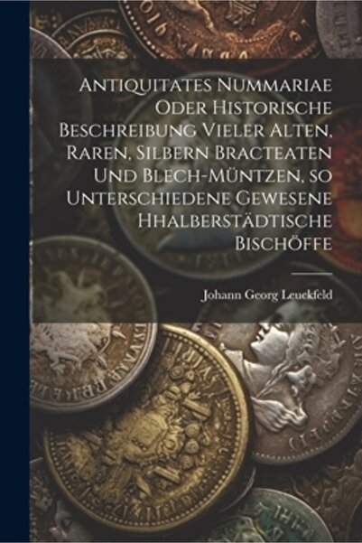 Legare Street Pr Antiquitates Nummariae oder historische Beschreibung vieler ...