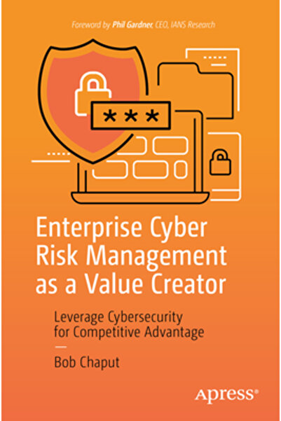 Apress Managementul riscului cibernetic la nivel de întreprindere ca și creator de valoare: valorificarea securității cibernetice pentru avantaje competitive