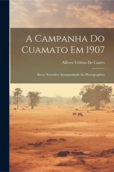 Legare Street Pr A Campanha Do Cuamato Em 1907: Breve Narrativa Acompanhada D...