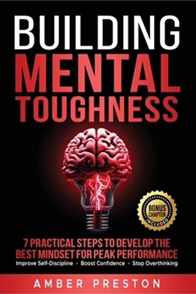 INDEPENDENT CAT Building Mental Toughness: 7 Practical Steps to Develop the Best Mindset for Peak Performance-Improv