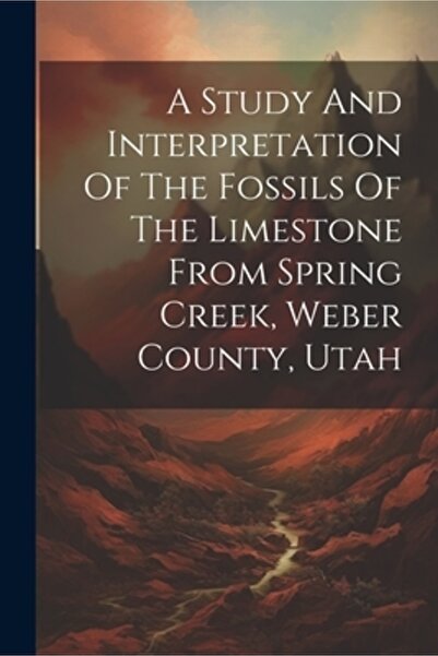 Legare Street Pr Un studiu și o interpretare a fosilelor calcarului din Spring Creek, comitatul Weber, Utah