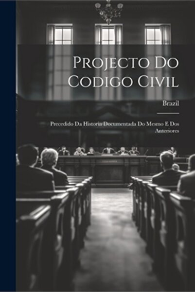 Legare Street Pr Projecto Do Codigo Civil: Precedido Da Historia Documentada ...