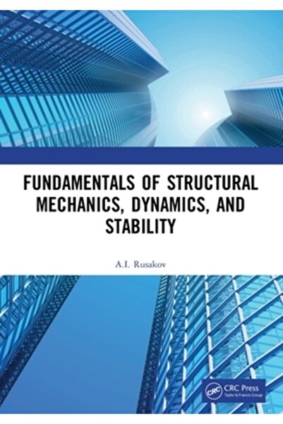 Crc Pr Inc Fundamentele mecanicii structurale, dinamică și stabilitate