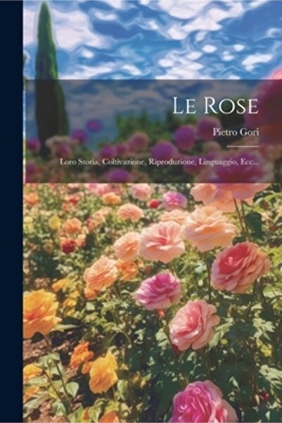 Legare Street Pr Le Rose: Loro Storia Coltivazione Riproduzione Linguaggio Ec...