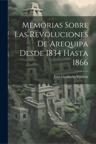 Legare Street Pr Memorias Sobre Las Revoluciones De Arequipa Desde 1834 Hasta...