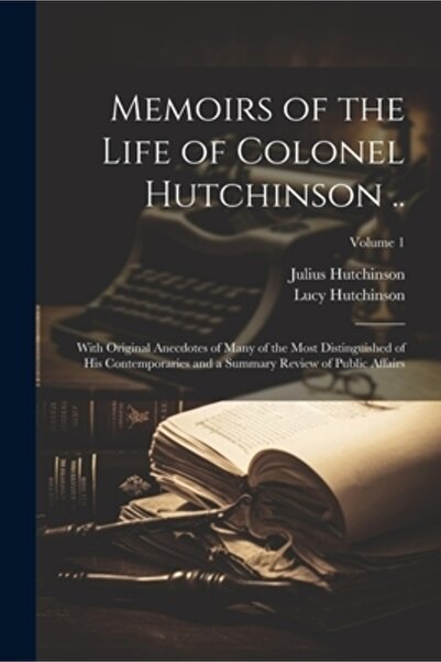 Legare Street Pr Memoriile vieții colonelului Hutchinson ..: Cu anecdote orig...