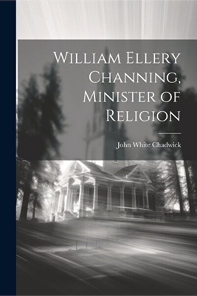 Legare Street Pr William Ellery Channing, Ministru al Religiei