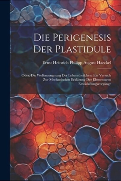 Legare Street Pr Die Perigenesis Der Plastidule: Oder Die Wellenzeugnung Der ...