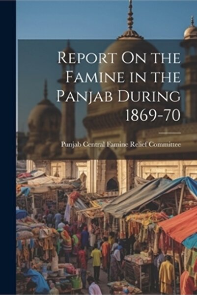 Legare Street Pr Raport despre foametea din Panjab în perioada 1869-70
