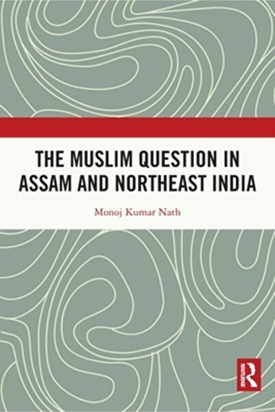 Routledge Chestiunea musulmană în Assam și nord-estul Indiei