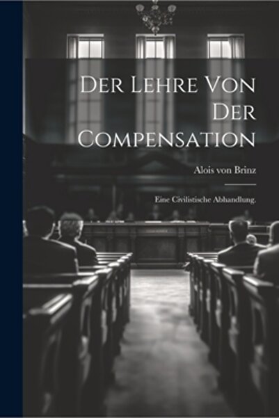Legare Street Pr Der Lehre von der Compensation: Eine civilistische Abhandlung.