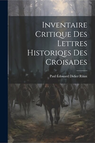 Legare Street Pr Inventaire Critique Des Lettres Historiqes Des Croisades