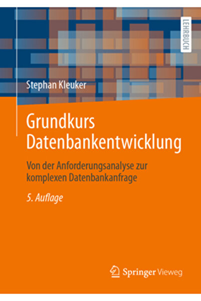 Springer Vieweg Grundkurs Datenbankentwicklung: Von Der Anforderungsanalyse Z...
