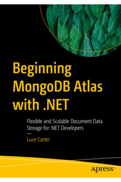Apress Începutul în Mongodb Atlas cu .Net: Stocare flexibilă și scalabilă a d...