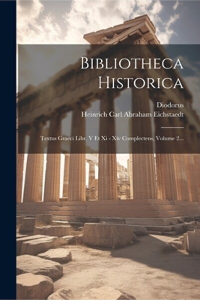 Legare Street Pr Bibliotheca Historica: Textus Graeci Libr. V Et Xi - Xiv Com...