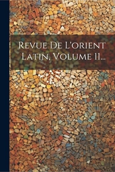 Legare Street Pr Revue De L'orient Latin Volumul 11...