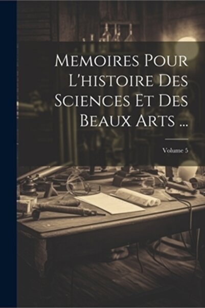 Legare Street Pr Memoires Pour L'histoire Des Sciences Et Des Beaux Arts ...;...