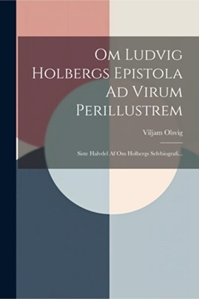 Legare Street Pr Om Ludvig Holbergs Epistola Ad Virum Perillustrem: Siste Hal...