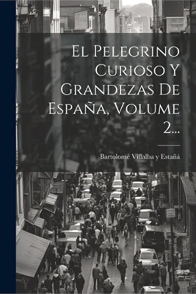 Legare Street Pr El Pelegrino Curioso Y Grandezas De Espa