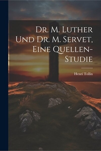 Legare Street Pr Dr. M. Luther und Dr. M. Servet eine Quellen-Studie