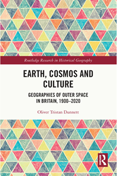 Routledge Cosmosul și cultura Pământului: Geografii ale spațiului cosmic în M...