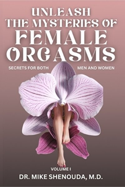 AMAZON DIGITAL SERV LLC Unleash the Mysteries of Female Orgasms: Secrets for Both Men and Women (Volume 1)