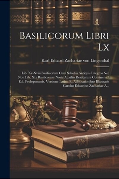 Legare Street Pr Basilicorum Libri Lx: Lib. Xv-xviii Basilicorum Cum Scholiis...