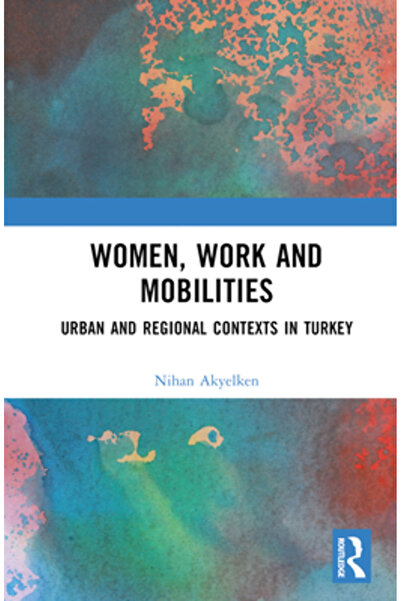 Routledge Munca și mobilitățile femeilor: cazul contextelor urbane și regiona...