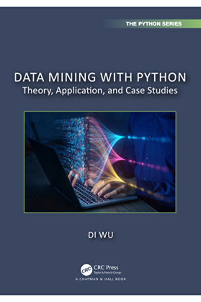 Crc Pr Inc Data Mining cu Python: Aplicații Teoretice și Studii de Caz