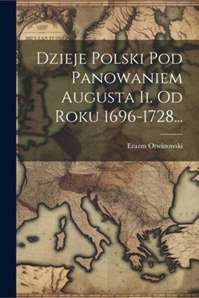 Legare Street Pr Dzieje Polski Pod Panowaniem Augusta Ii. Od Roku 1696-1728...