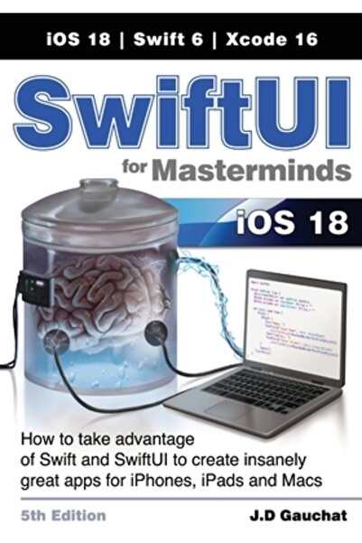 INDEPENDENT CAT SwiftUI pentru Masterminds, ediția a 5-a: Cum să profiți de Swift și SwiftUI pentru a crea elemente incredibil de grozave