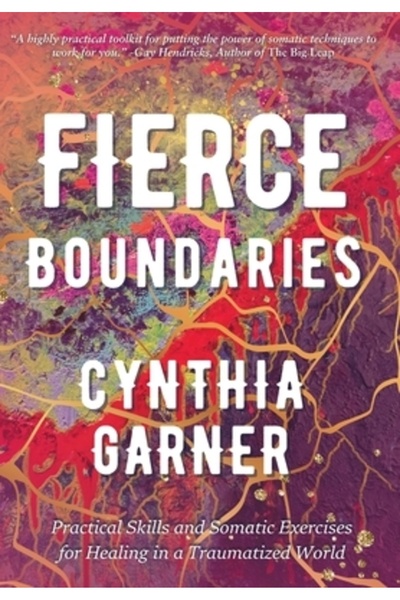 INDEPENDENT CAT Granițe aprige: Abilități practice și exerciții somatice pentru vindecare într-o lume traumatizată