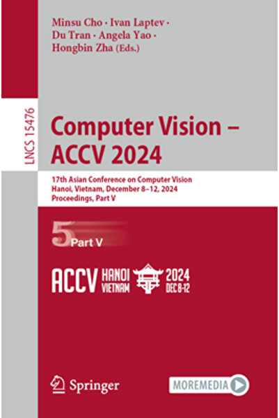Springer Nature Viziune prin computer - Accv 2024: A 17-a Conferință Asiatică privind Viziunea prin Computer, Hanoi, Vietnam, 8-12 decembrie
