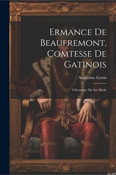 Legare Street Pr Ermance De Beaufremont Comtesse De Gatinois: Chronique Du Ix...