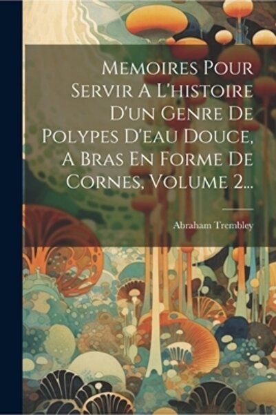 Legare Street Pr Memoires Pour Servir A L'histoire D'un Genre De Polypes D'ea...