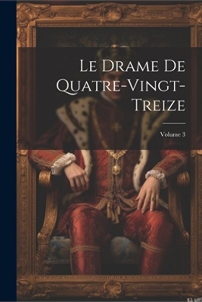 Legare Street Pr Le Drame De Quatre-Vingt-Treize; Volumul 3
